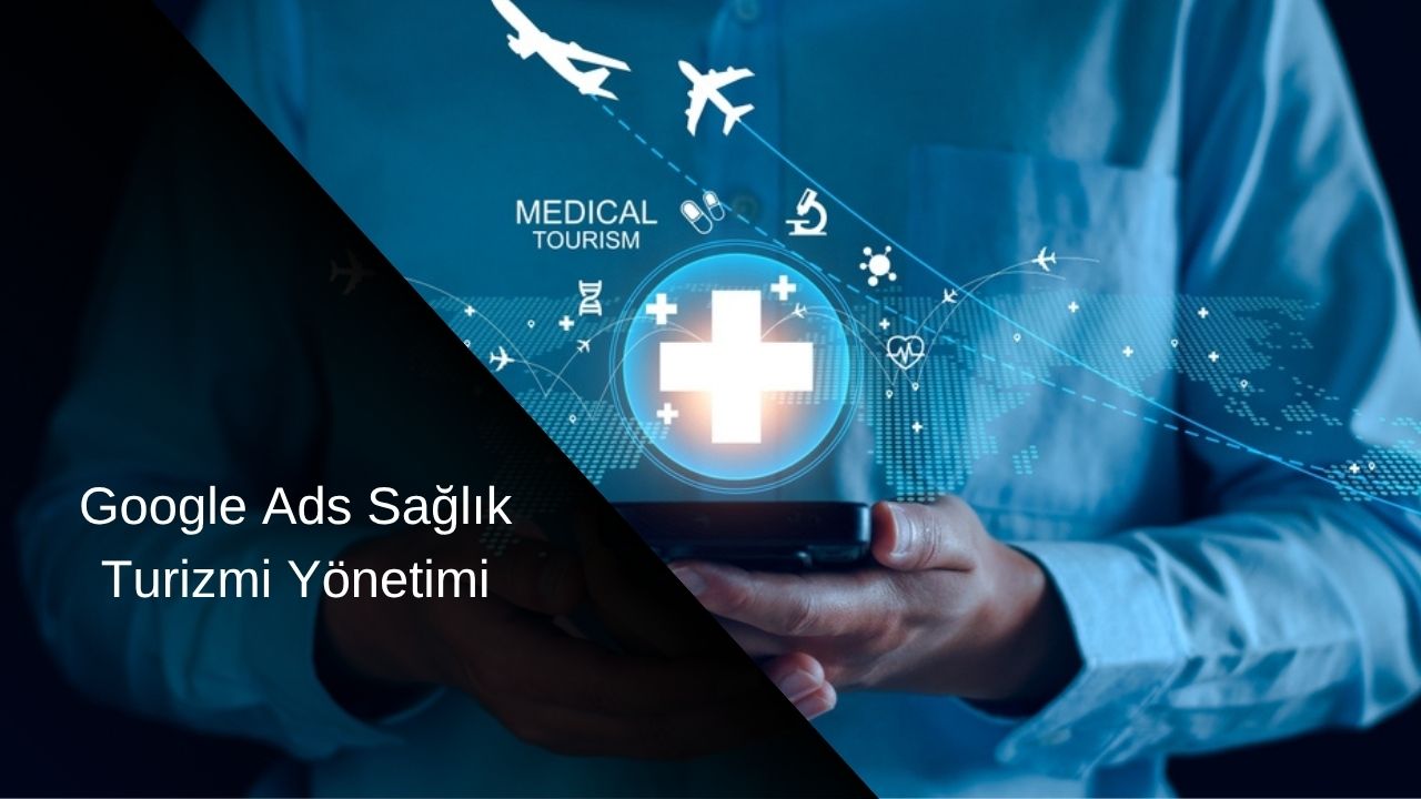 Google Ads ile Sağlık Turizmi