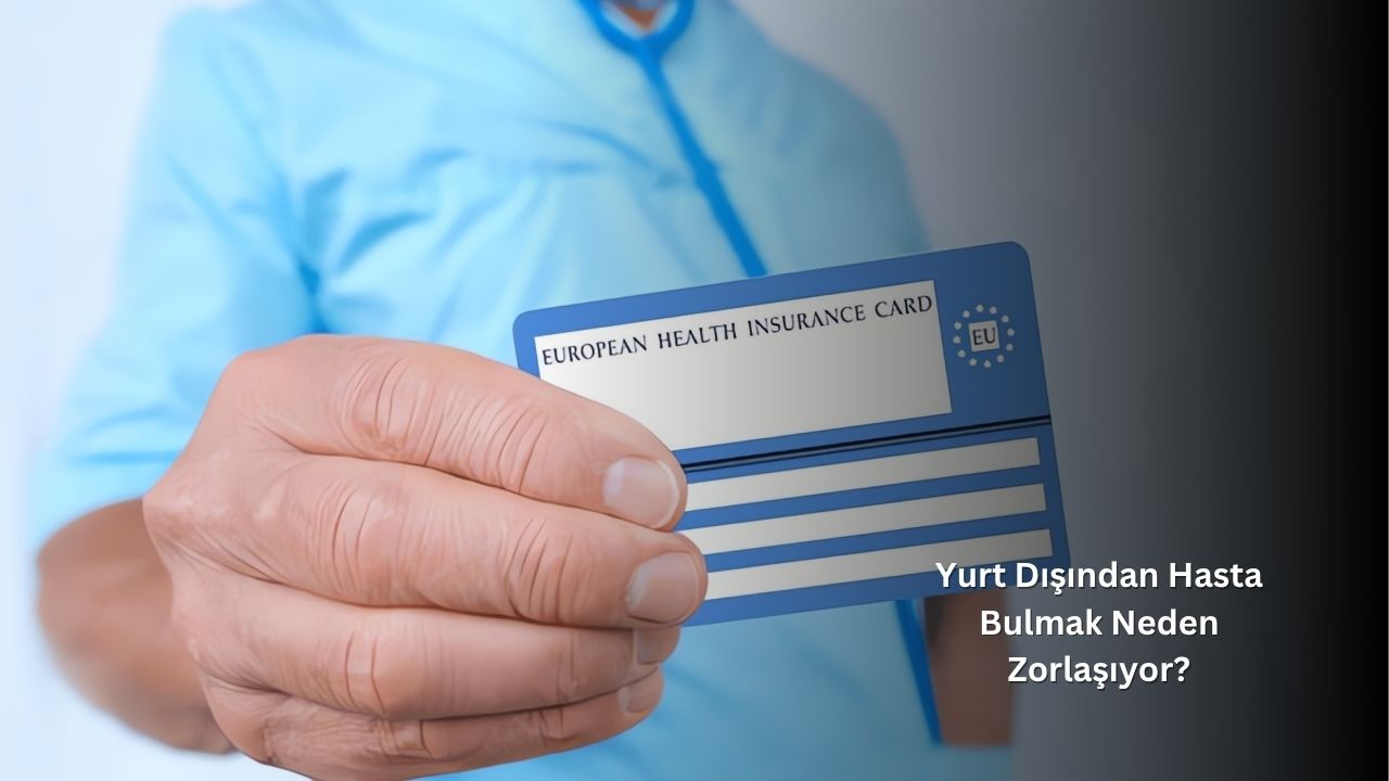 Yurt Dışından Hasta Bulmak Neden Zorlaşıyor?