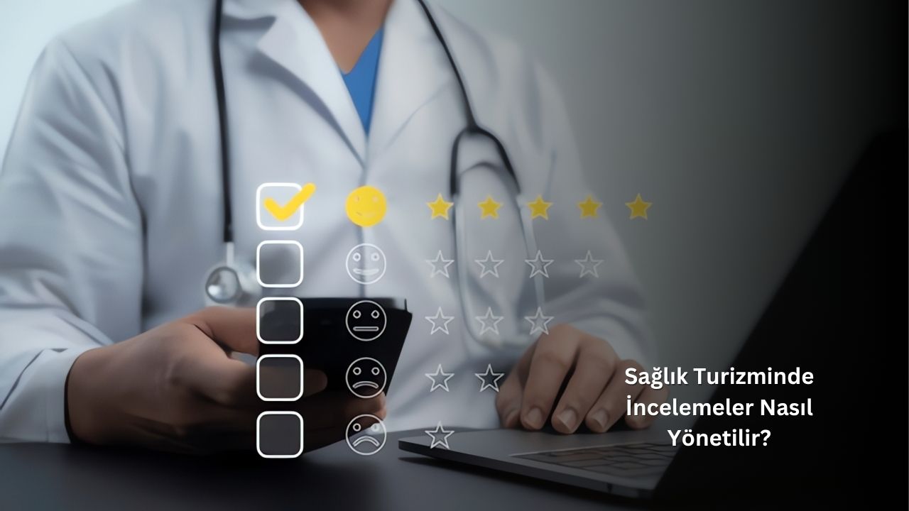 Sağlık Turizminde Yorumlar Nasıl Yönetilir?