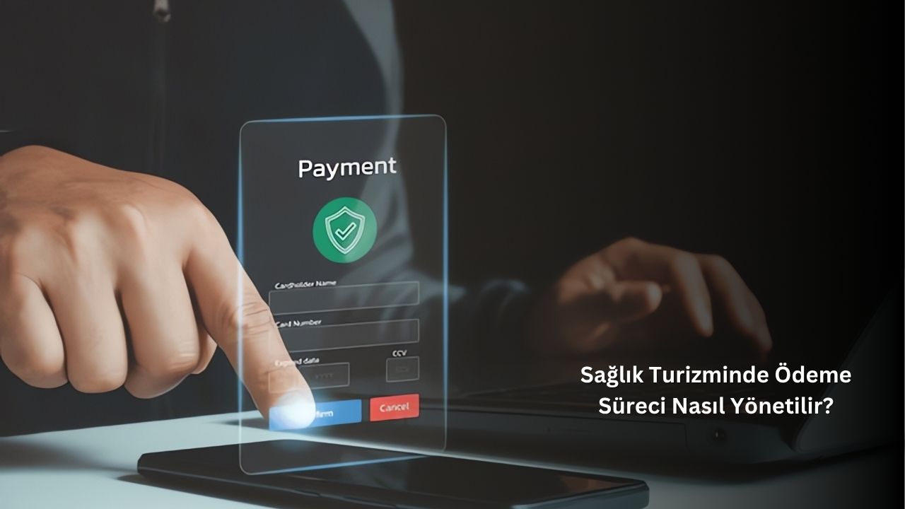 Sağlık Turizminde Ödeme Süreci Nasıl Yönetilir?