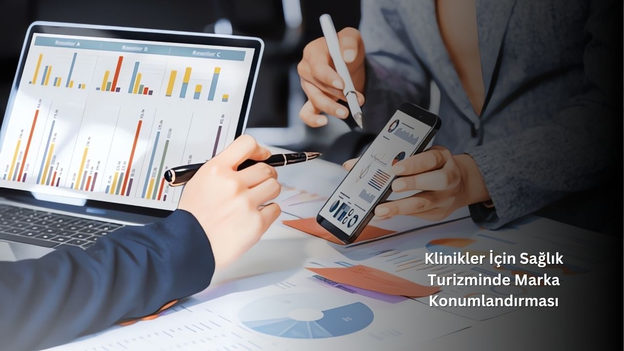 Klinikler İçin Sağlık Turizminde Marka Konumlandırması Klinikler İçin Sağlık Turizminde Marka Konumlandırması