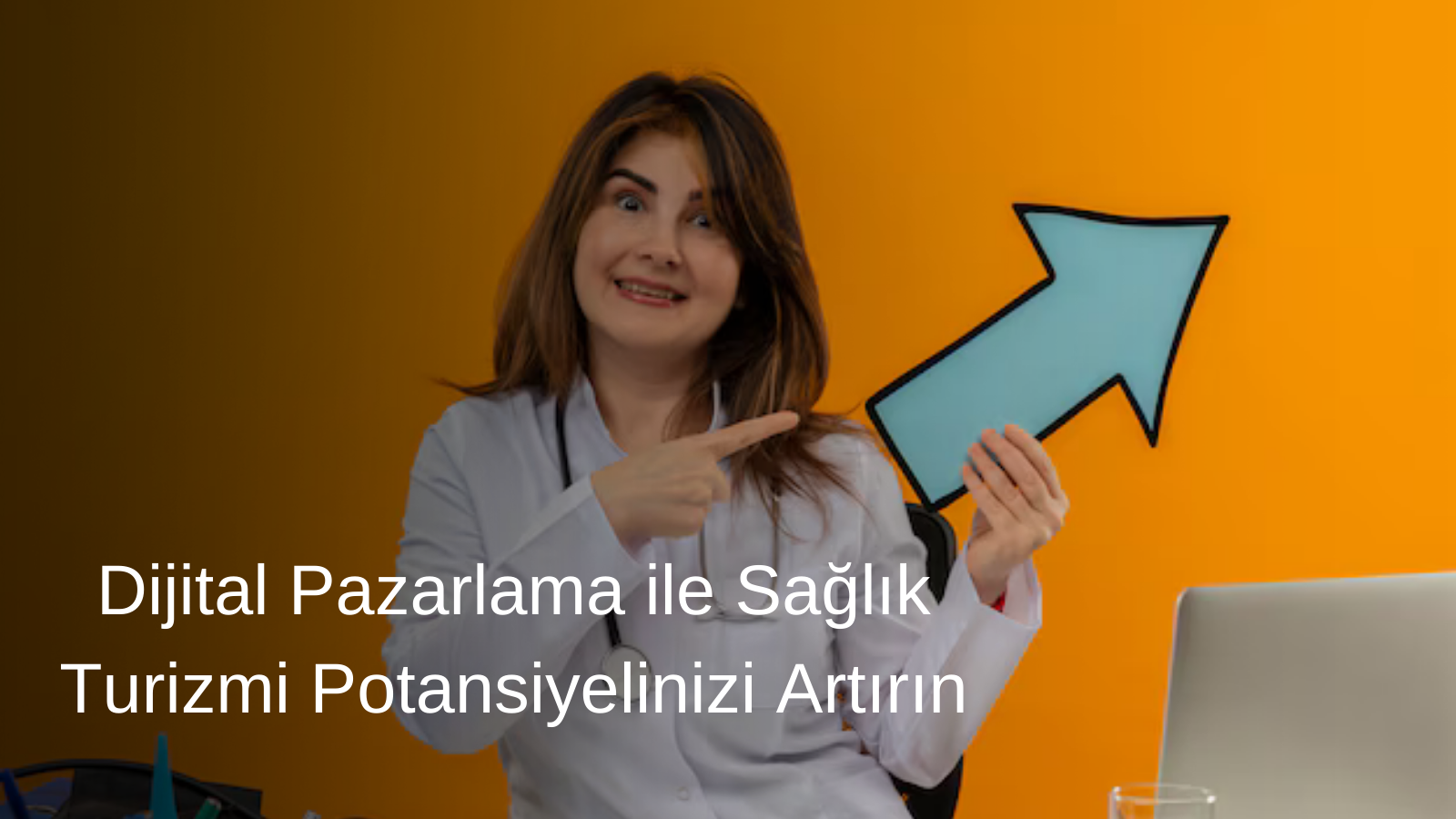 Dijital Pazarlama ile Sağlık Turizmi Potansiyelinizi Artırın