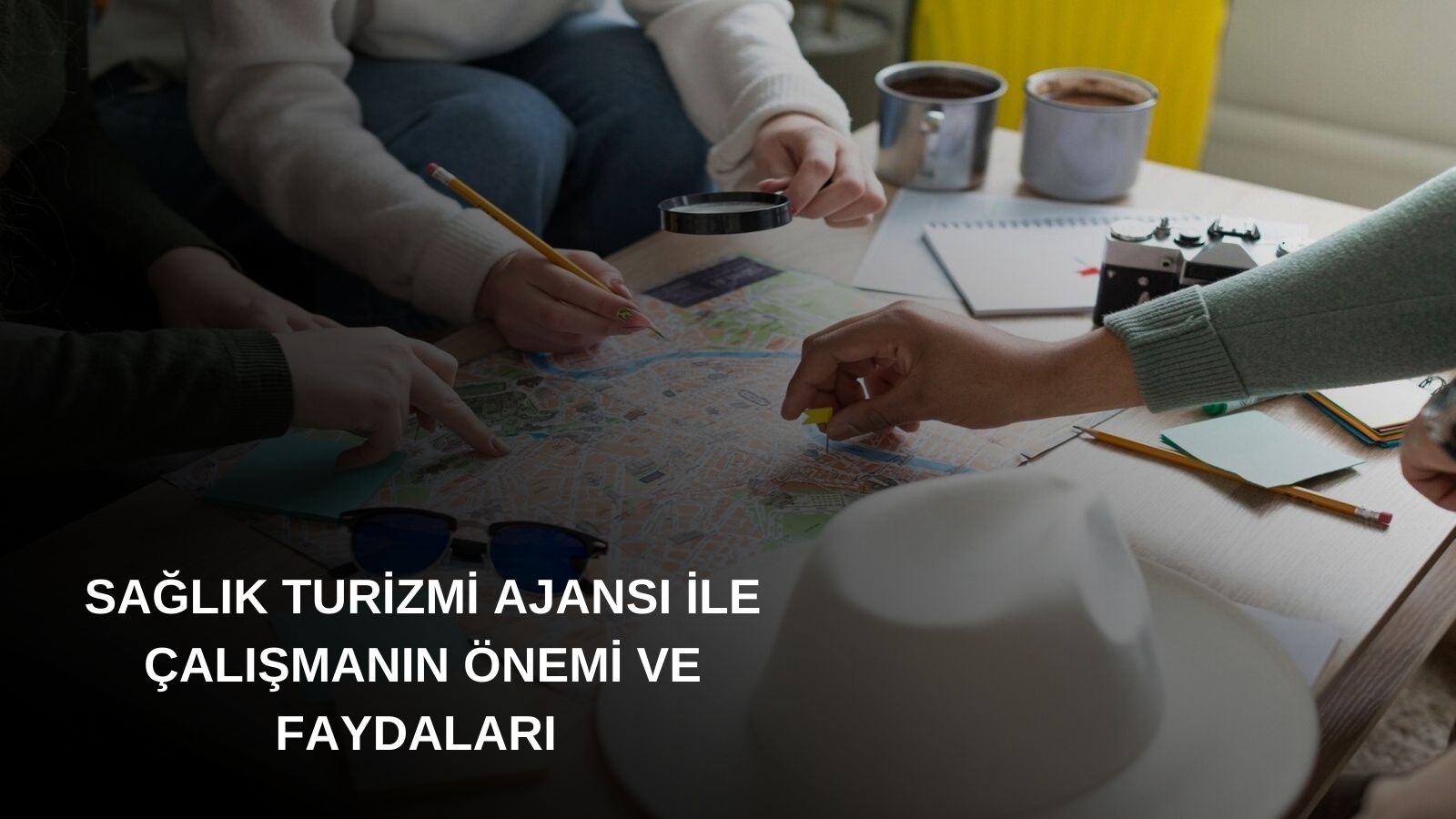 Sağlık Turizmi Ajansı ile Çalışmanın Önemi ve Faydaları 